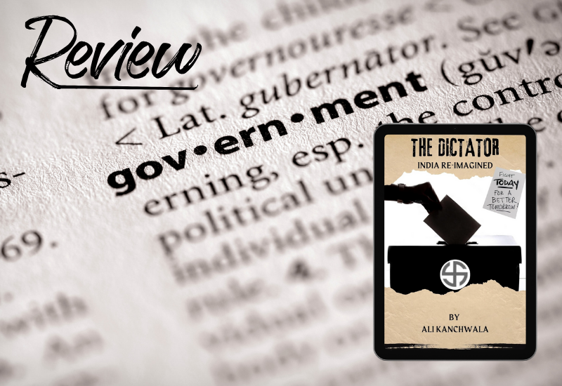 Book Review: The Dictator- India Reimagined by Ali Kanchwala